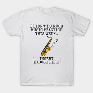 I Didn't Do Much Music Practice, Saxophone Saxophonist T-Shirt